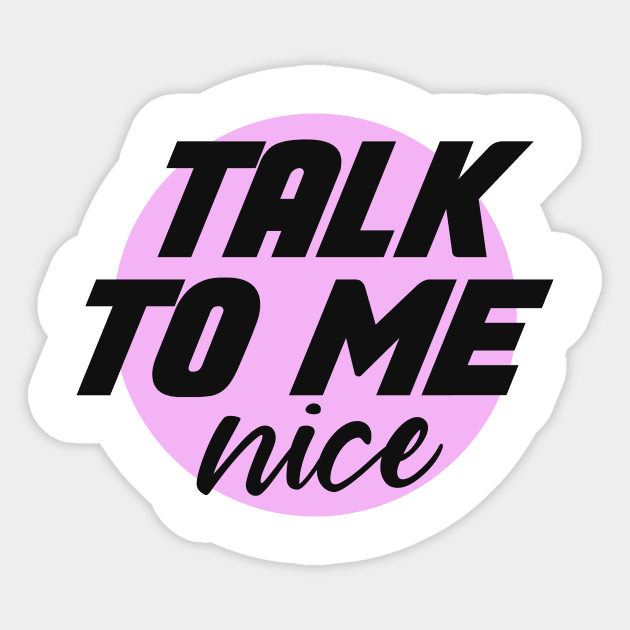 talk to me nice Sticker by shaquille_oatmeal